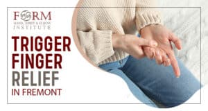 FORM Hand, Wrist & Elbow Institute, Trigger Finger Relief in Fremont